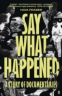 Image for Say what happened  : a story of documentaries
