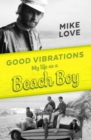 Image for Good Vibrations : My Life as a Beach Boy