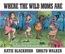 Image for Where the wild moms are