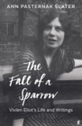 Image for The fall of a sparrow  : Vivien Eliot&#39;s life and writings
