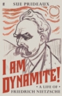 Image for I am dynamite!  : a life of Friedrich Nietzsche