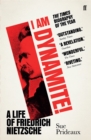 Image for I am dynamite!  : a life of Friedrich Nietzsche