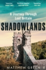 Image for Shadowlands: A Journey Through Britain&#39;s Lost Cities and Vanished Villages