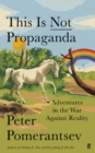 Image for This is not propaganda  : adventures in the war against reality