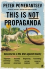 Image for This is not propaganda  : adventures in the war against reality