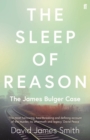 Image for The sleep of reason  : the James Bulger case