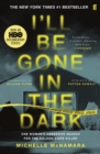 Image for I&#39;ll be gone in the dark: one woman&#39;s obsessive search for the golden state killer