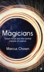 Image for The magicians  : great minds and the central miracle of science