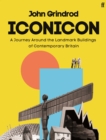 Image for Iconicon  : a journey around the landmark buildings of contemporary Britain