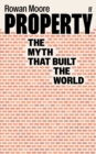 Image for Property  : the myth that built the world
