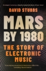 Image for Mars by 1980  : the story of electronic music