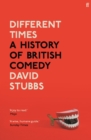 Different times  : a history of British comedy - Stubbs, David (Associate Editor)