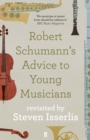 Image for Robert Schumann&#39;s Advice to Young Musicians
