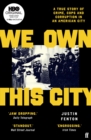 Image for We own this city: a true story of crime, cops and corruption in an American city