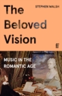 Image for The beloved vision  : music in the romantic age