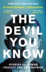 Image for The devil you know  : stories of human cruelty and compassion