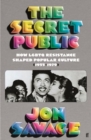 Image for The secret public  : how LGBTQ resistance shaped popular culture (1955-1979)