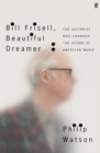 Image for Bill Frisell, beautiful dreamer  : the guitarist who changed the sound of American music