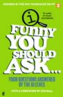 Image for Funny You Should Ask ...: Your Questions Answered by the QI Elves