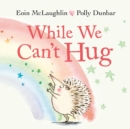 Image for While We Can&#39;t Hug
