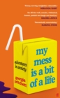 Image for My mess is a bit of a life  : adventures in anxiety