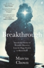 Image for Breakthrough  : spectacular stories of scientific discovery from the Higgs particle to black holes