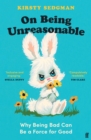 Image for On Being Unreasonable: Breaking the Rules and Making Things Better