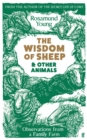 Image for The wisdom of sheep &amp; other animals  : observations from a family farm