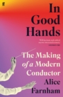 Image for In good hands  : the making of a modern conductor