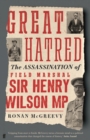 Image for Great hatred  : the assassination of Field Marshal Sir Henry Wilson MP