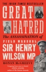 Image for Great Hatred: The Assassination of Field Marshal Sir Henry Wilson MP