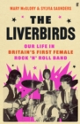 Image for The Liverbirds  : our life in Britain&#39;s first female rock &#39;n&#39; roll band