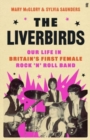 Image for The Liverbirds  : our story of life in Britain&#39;s first female rock &#39;n&#39; roll band