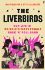 Image for The Liverbirds: Our Life in Britain&#39;s First Female Rock &#39;N&#39; Roll Band