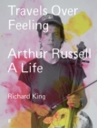 Image for Travels over feeling  : Arthur Russell, a life