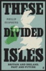 Image for These Divided Isles: Britain and Ireland, Past and Future