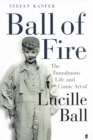 Image for Ball of fire  : the tumultuous life and comic art of Lucille Ball