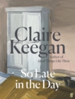 So late in the day - Keegan, Claire