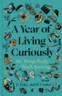 Image for A Year of Living Curiously : 365 Things Really Worth Knowing