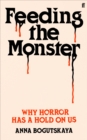 Image for Feeding the monster  : why horror has a hold on us
