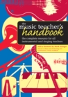 Image for The music teacher&#39;s handbook  : the complete resource for all instrumental and singing teachers