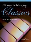 Image for It&#39;s never too late to play-- classics  : 17 new arrangements for piano solo and duet