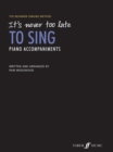 Image for It&#39;s never too late to sing: Piano Accompaniments