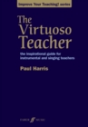 Image for The virtuoso teacher  : the inspirational guide for instrumental and singing teachers