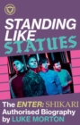 Image for Standing like statues  : the Enter Shikari authorised biography