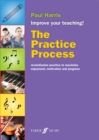 Image for The practice process: revolutionise practice to maximise enjoyment, motivation and progress
