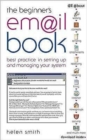 Image for The beginner&#39;s em@il book  : best practice in setting up and managing your system