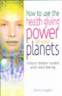 Image for How to use the healing power of your planets  : induce better health and well-being