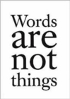 Image for Words are Not Things