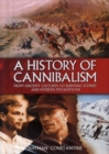 Image for A history of cannibalism  : from ancient cultures to survival stories and modern psychopaths